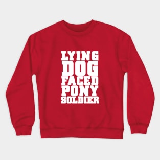 Lying Dog Faced Pony Soldier Crewneck Sweatshirt